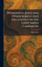 Wonderful Jesus and Other Songs Used Exclusively in the Gipsy Smith Campaigns
