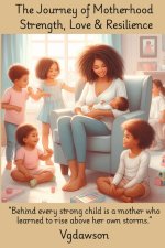 The Journey of Motherhood Strength, Love & Resilience