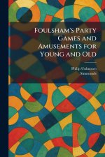 Foulsham's Party Games and Amusements for Young and Old