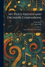 My Pious Friends and Drunken Companions