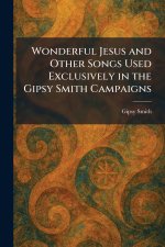 Wonderful Jesus and Other Songs Used Exclusively in the Gipsy Smith Campaigns