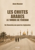 Les Chiites arabes dans l'ombre de Téhéran