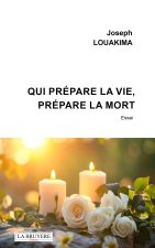Qui prépare la vie, prépare la mort