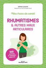 Mes trucs de santé. Rhumatismes & autres maux articulaires