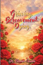 Grieving. Bereavement. Dying. (Latest Edition)