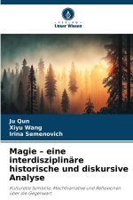 Magie - eine interdisziplinäre historische und diskursive Analyse