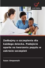 Zadbajmy o szczepienia dla ka¿dego dziecka. Podej¿cie oparte na tworzeniu popytu w zakresie szczepie¿