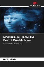 MODERN HUMANISM. Part 1 Worldviews