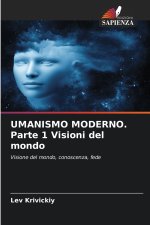 UMANISMO MODERNO. Parte 1 Visioni del mondo