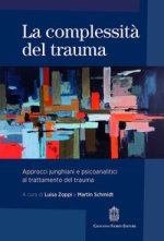 complessità del trauma. Approcci junghiani e psicoanalitici al trattamento del trauma
