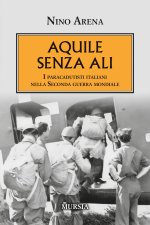 Aquile senza ali. I paracadutisti italiani nella Seconda guerra mondiale