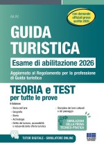 Guida turistica. Esame abilitazione 2026. Teoria e test per tutte le prove con domande ufficiali prova scritta 2025. Aggiornato al Regolamento per la