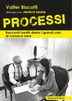 Processi. Racconti inediti dietro i grandi casi di cronaca nera