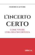 incerto certo. Come vivere l'era dell'incertezza