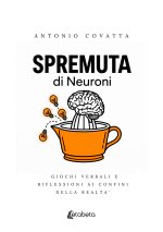 Spremuta di neuroni. Giochi verbali e riflessioni ai confini della realtà