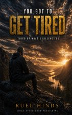 You Got to Get Tired