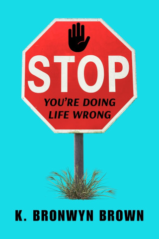 STOP. You're Doing Life Wrong