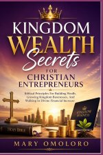 Kingdom Wealth Secrets For Christian Entrepreneurs