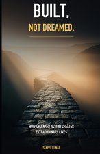 Built, Not Dreamed