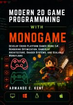 MODERN 2D GAME PROGRAMMING WITH MONOGAME
