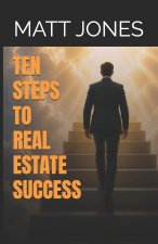 Ten Steps to Real Estate Success