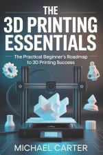 THE 3D PRINTING ESSENTIALS