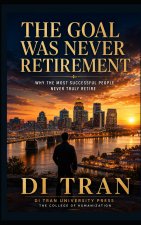 The Goal Was Never Retirement