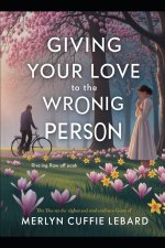GIVING YOUR LOVE TO THE WRONG PERSON