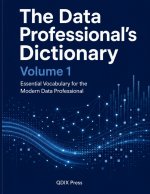 THE DATA PROFESSIONAL'S DICTIONARY