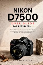 Nikon D7500 User Guide for Beginners