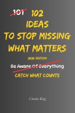 102 Ideas To Stop Missing What Matters