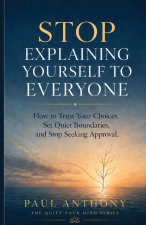 Stop Explaining Yourself to Everyone