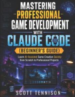 Mastering Professional Game Development with Claude Code (Beginner's Guide)