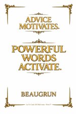 ADVICE MOTIVATES. POWERFUL WORDS ACTIVATE.