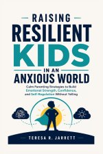 Raising Resilient Kids in an Anxious World