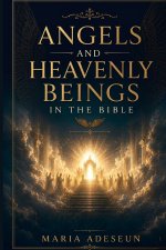 Angels and Heavenly Beings In The Bible