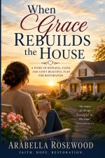 When Grace Rebuilds the House