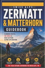 Swiss Alps Zermatt & Matterhorn Guidebook