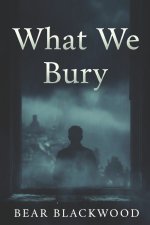 What We Bury
