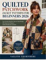 QUILTED PATCHWORK JACKET PATTERNS FOR BEGINNERS 2026