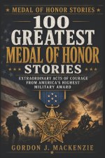 100 Greatest Medal of Honor Stories