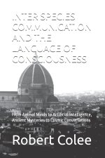 INTER SPECIES COMMUNICATION AND THE LANGUAGE OF CONSCIOUSNESS