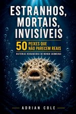 Estranhos, mortais, invisíveis 50 peixes que não parecem reais