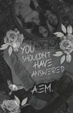 You Shouldn't Have Answered