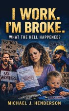 I Work I'm Broke. What the Hell Happened?