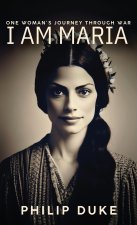 I AM MARIA One Woman's Journey through War