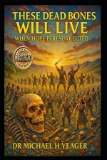 THESE DEAD BONES WILL LIVE