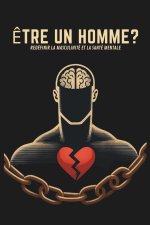 ÊTRE UN HOMME ? REDÉFINIR LA MASCULINITÉ ET LA SANTÉ MENTALE