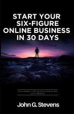 Start Your Six-Figure Online Business in 30 Days