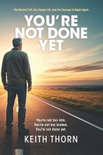 You're Not Done Yet